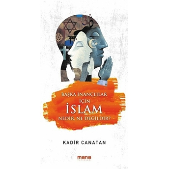 Başka Inançlılar Için Islam Nedir, Ne Değildir? Kadir Canatan