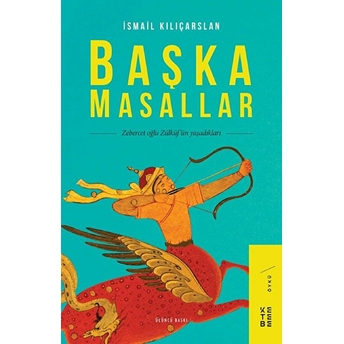 Başka Masallar - Zebercet Oğlu Zülküf’ün Yaşadıkları Ismail Kılıçarslan