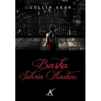 Başka Şehrin Kadını Gülçin Akan