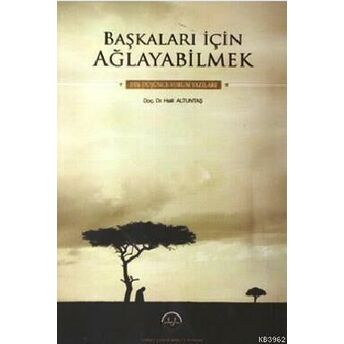 Başkaları Için Ağlayabilmek Halil Altuntaş