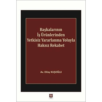 Başkalarının Iş Ürünlerinden Yetkisiz Yararlanma Yoluyla Haksız Rekabet