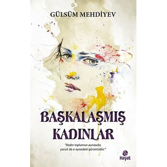 Başkalaşmış Kadınlar Gülsüm Mehdiyev