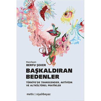 Başkaldıran Bedenler Türkiye'de Transgender, Aktivizm Ve Altkültürel Pratikler Berfu Şeker