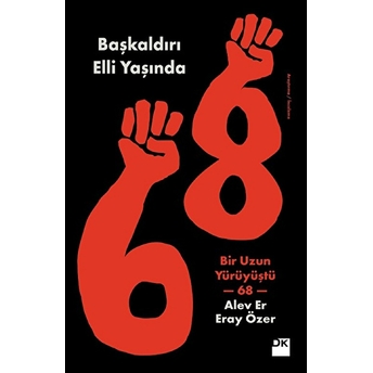 Başkaldırı Elli Yaşında - Bir Uzun Yürüyüştü 68 Alev Er - Eray Özer