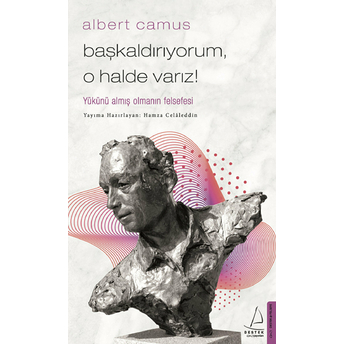 Başkaldırıyorum, O Halde Varız - Yükünü Almış Olmanın Felsefesi Albert Camus