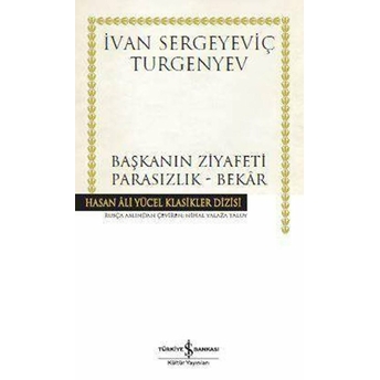 Başkanın Ziyafeti - Parasızlık - Bekar - Hasan Ali Yücel Klasikleri (Ciltli) Ivan Sergeyeviç Turgenyev