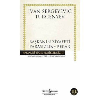 Başkanın Ziyafeti - Parasızlık - Bekar - Hasan Ali Yücel Klasikleri Ivan Sergeyeviç Turgenyev