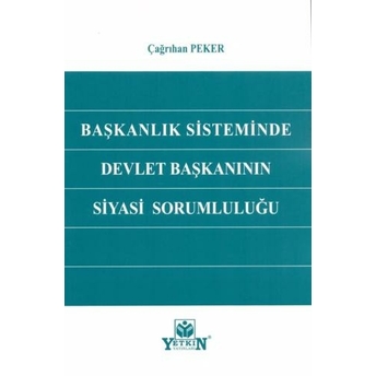 Başkanlık Sisteminde Devlet Başkanının Siyasi Sorumluluğu Çağrıhan Peker