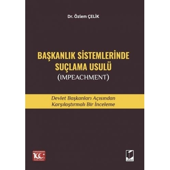 Başkanlık Sistemlerinde Suçlama Usulü (Impeachment) Özlem Çelik