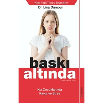 Baskı Altında - Kız Çocuklarında Kaygı Ve Stres Lisa Damour