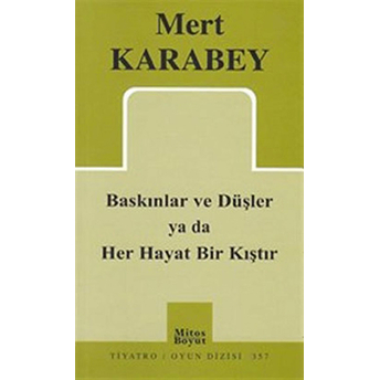 Baskınlar Ve Düşler Ya Da Her Hayat Bir Kıştır Mert Karabey