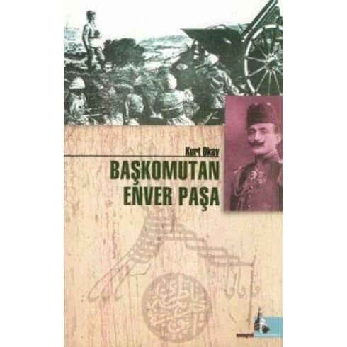 Başkomutan Enver Paşa Kurt Okay