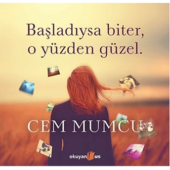 Başladıysa Biter, O Yüzden Güzel (Ciltli) Cem Mumcu