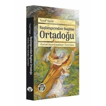 Başlangıcından Bugüne Ortadoğu / Önemli Dönüm Noktaları Üzerinden Yusuf Yazar