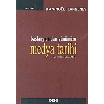 Başlangıcından Günümüze Medya Tarihi Jean-Noel Jeanneney