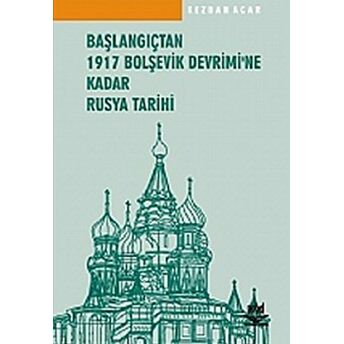 Başlangıçtan 1917 Bolşevik Devrimi’ne Kadar Rusya Tarihi Kezban Acar