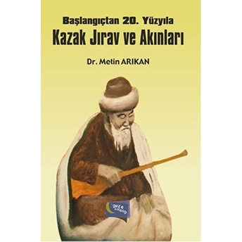 Başlangıçtan 20. Yüzyıla Kazak Jırav Ve Akınları Metin Arıkan