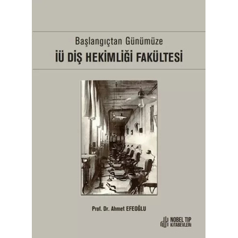 Başlangıçtan Günümüze Iü Diş Hekimliği Fakültesi Ahmet Efeoğlu