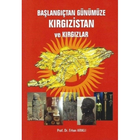 Başlangıçtan Günümüze Kırgızistan Ve Kırgızlar-Erhan Arıklı