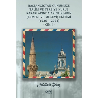 Başlangıçtan Günümüze Talim Ve Terbiye Kurul Kararlarında Azınlıkların (Ermeni Ve Musevi) Eğitimi (1926-2021) Cilt 1