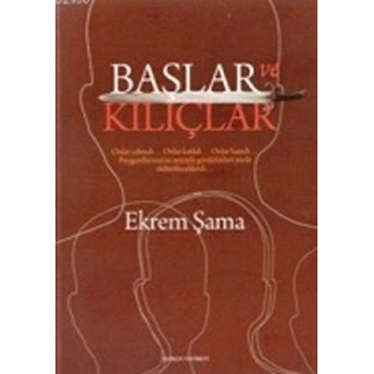 Başlar Ve Kılıçlar Ekrem Şama