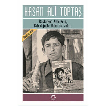 Başlarken Yalnızsın, Bitirdiğinde Daha Da Yalnız Hasan Ali Toptaş