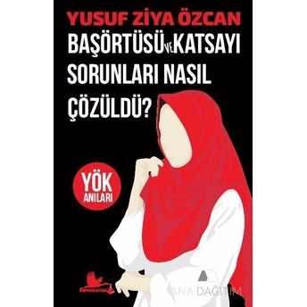 Başörtüsü Ve Katsayı Sorunları Nasıl Çözüldü? - Yök Anıları Yusuf Ziya Özcan