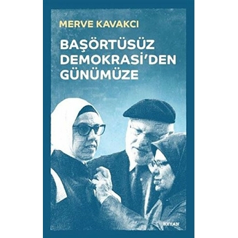 Başörtüsüz Demokrasi'den Günümüze (Ciltli) Merve Kavakcı