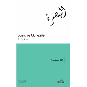 Basra Ve Mu’tezile - Ilk Üç Asır Abdülnasır Süt