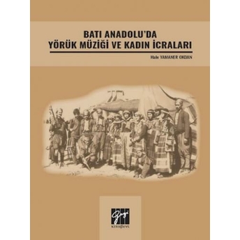 Batı Anadolu' Da Yörük Müziği Ve Kadın Icraları Hale Yamaner Okdan