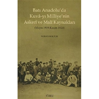 Batı Anadolu’da Kuva-Yı Milliye’nin Askeri Ve Mali Kaynakları Nuran Koltuk