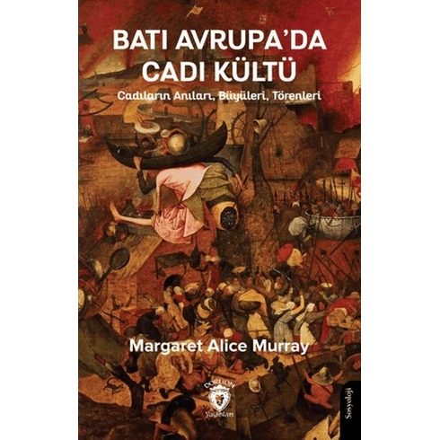 Batı Avrupa’da Cadı Kültü - Cadıların Anıları, Büyüleri, Törenleri Margaret Alice Murray