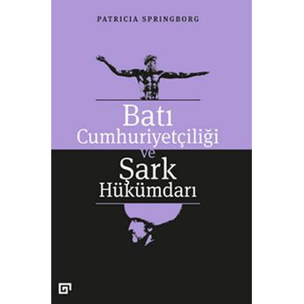 Batı Cumhuriyetçiliği Ve Şark Hükümdarı Patricia Springborg