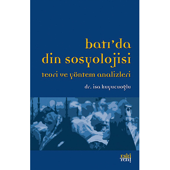 Batı’da Din Sosyolojisi Teori Ve Yöntem Analizleri Isa Kuyucuoğlu