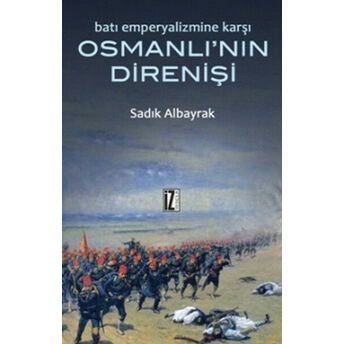 Batı Emperyalizmine Karşı Osmanlı'nın Direnişi Sadık Albayrak