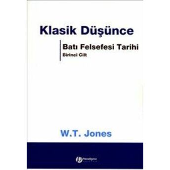 Batı Felsefesi Tarihi 1. Cilt - Klasik Düşünce (Ciltli) W. T. Jones