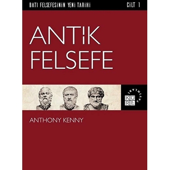 Batı Felsefesinin Yeni Tarihi 1. Cilt - Antik Felsefe Anthony Kenny