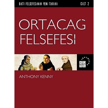 Batı Felsefesinin Yeni Tarihi 2. Cilt - Ortaçağ Felsefesi Anthony Kenny