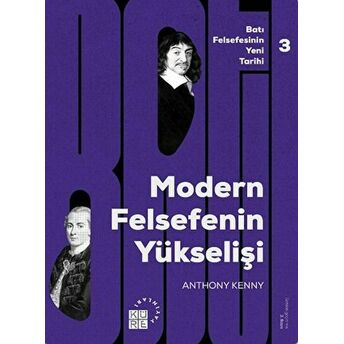 Batı Felsefesinin Yeni Tarihi 3: Modern Felsefe’nin Yükselişi Anthony Kenny