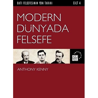 Batı Felsefesinin Yeni Tarihi 4. Cilt - Modern Dünyada Felsefe Anthony Kenny