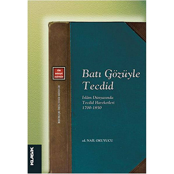 Batı Gözüyle Tecdid Islam Dünyasında Tecdid Hareketleri (1700-1850) Nail Okuyucu