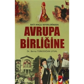 Batı Haçlı Seferlerinden Avrupa Birliğine Berna Türkdoğan Uysal