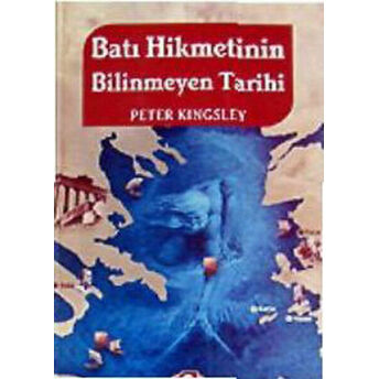 Batı Hikmetinin Bilinmeyen Tarihi Peter Kingsley