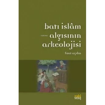 Batı Islam Algısının Arkeolojisi Fuat Aydın