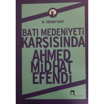 Batı Medeniyeti Karşısında Ahmed Midhat Efendi M.orhan Okay