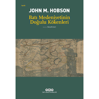 Batı Medeniyetinin Doğulu Kökenleri John M. Hobson