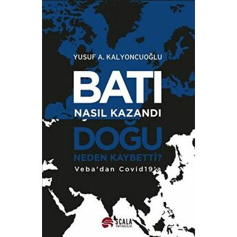 Batı Nasıl Kazandı - Doğu Neden Kaybetti? Yusuf A. Kalyoncuoğlu