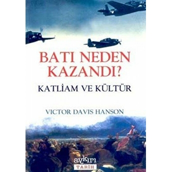 Batı Neden Kazandı? Katliam Ve Kültür Victor Davis