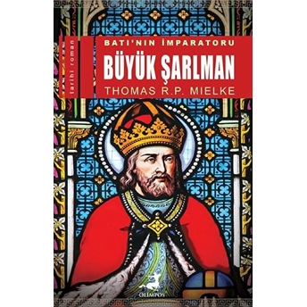 Batı’nın Imparatoru Büyük Şarlman Thomas R. P. Mielke