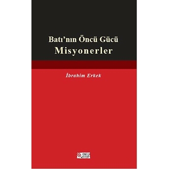 Batı’nın Öncü Gücü Misyonerler Ibrahim Erkek